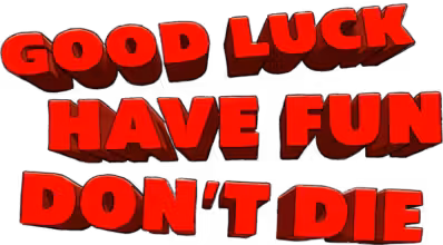Good Luck, Have Fun, Don't Die